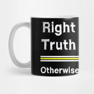 Right Matters Truth Matters Otherwise We Are Lost Mug